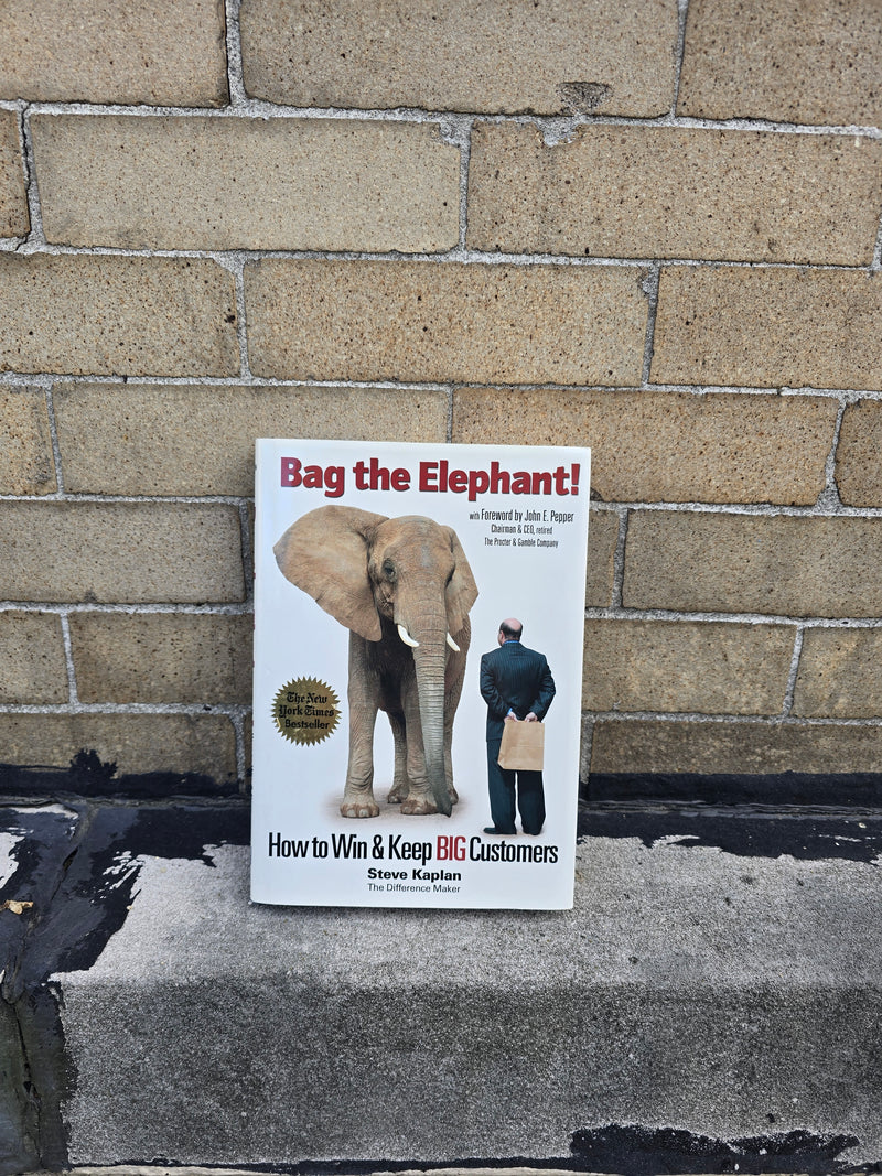 Bag the Elephant! – How to Win & Keep BIG Customers (Steve Kaplan) - Paperback