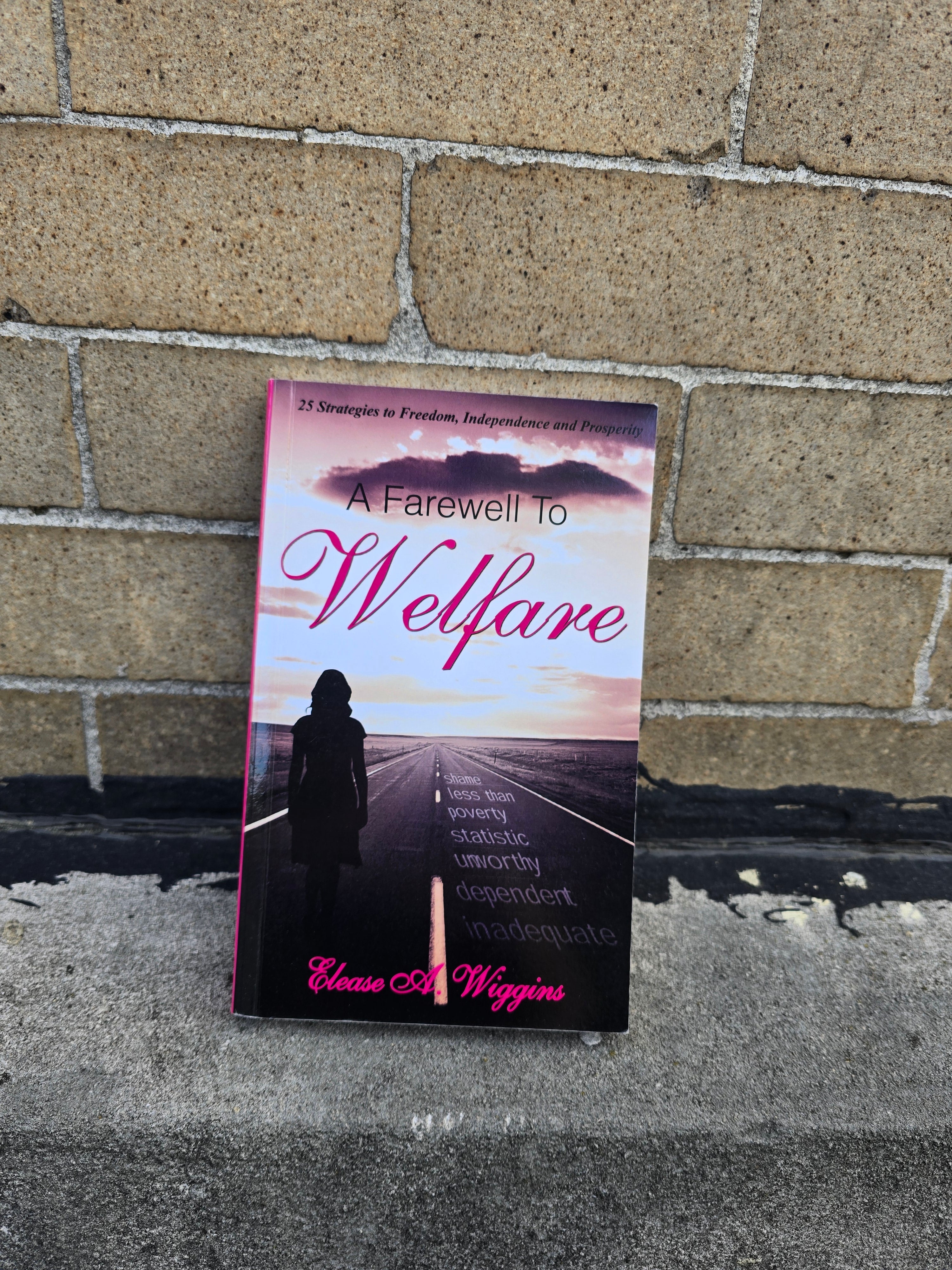 A Farewell to Welfare – 25 Strategies to Freedom, Independence & Prosperity (Elease A. Wiggins) - Paperback